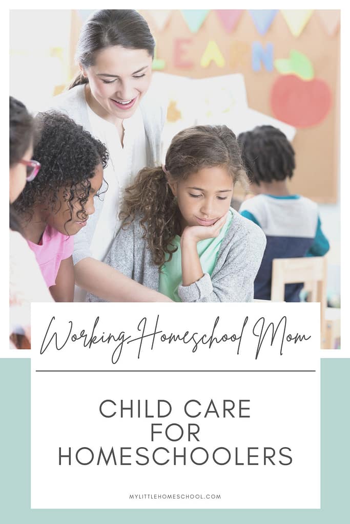 If you're just starting out on your working homeschool mom journey, you've probably Googled child care for homeschoolers.